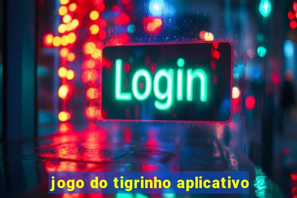 jogo do tigrinho aplicativo